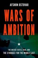 Wars Of Ambition di Afshon Ostovar edito da Oxford University Press Inc