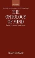 The Ontology of Mind: Events, Processes, and States di Helen Steward edito da OXFORD UNIV PR