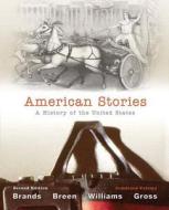 American Stories: A History of the United States, Combined Volume with New Myhistorylab with Etext -- Access Card Package di H. W. Brands, T. H. H. Breen, R. Hal Williams edito da Pearson