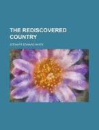 The Rediscovered Country di Stewart Edward White edito da General Books Llc