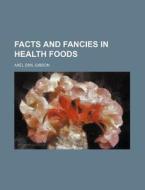 Facts And Fancies In Health Foods di Axel Emil Gibson edito da General Books Llc