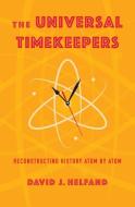 The Universal Timekeepers di David Helfand edito da Columbia University Press