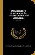 David Ricardo's Grundgesetze Der Volkswirthschaft Und Besteuerung; Volume 2 di David Ricardo, Karl Diehl, Edward Baumstark edito da WENTWORTH PR