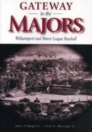 Gateway To The Majors di James P. Quigel, Louis E. Hunsinger edito da Pennsylvania State University Press