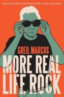 More Real Life Rock di Greil Marcus edito da Yale University Press