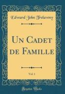 Un Cadet de Famille, Vol. 1 (Classic Reprint) di Edward John Trelawny edito da Forgotten Books