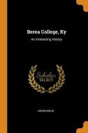Berea College, Ky di Anonymous edito da Franklin Classics Trade Press