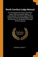 North Carolina Lodge Manual: For the Degrees of Entered Apprentice, Fellow Craft, and Master Mason, as Authorized by the di Bahnson Charles F edito da FRANKLIN CLASSICS TRADE PR