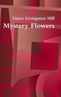 Mystery Flowers di Grace Livingston Hill edito da LULU PR