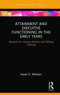 Attainment and Executive Functioning in the Early Years di Hazel G. Whitters edito da Taylor & Francis Ltd