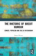 The Rhetoric Of Brexit Humour di Simon Weaver edito da Taylor & Francis Ltd