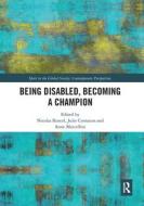 Being Disabled, Becoming A Champion edito da Taylor & Francis Ltd