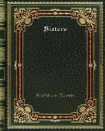 Sisters di Kathleen Norris edito da Blurb