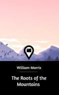 The Roots of the Mountains di William Morris edito da Blurb