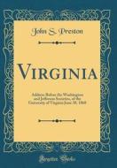 Virginia: Address Before the Washington and Jefferson Societies, of the University of Virginia June 30, 1868 (Classic Reprint) di John S. Preston edito da Forgotten Books