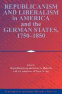 Republicanism and Liberalism in America and the German States, 1750 1850 edito da Cambridge University Press