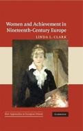 Women and Achievement in Nineteenth-Century Europe di Linda L. Clark edito da Cambridge University Press