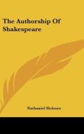 The Authorship Of Shakespeare di Nathaniel Holmes edito da Kessinger Publishing Co