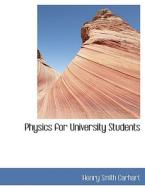 Physics for University Students di Henry Smith Carhart edito da BiblioLife