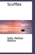 Scuffles di Sally Nelson Robins edito da Bibliolife