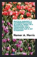 A System of Harmony: Founded on Key Relationship, by Means of Which a ... di Homer A. Norris edito da LIGHTNING SOURCE INC