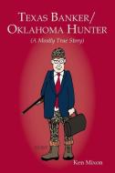 Texas Banker/Oklahoma Hunter di Ken Mixon edito da Ken Mixon