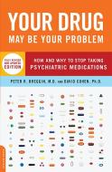 Your Drug May Be Your Problem: How and Why to Stop Taking Psychiatric Medications di Peter Breggin, David Cohen edito da DA CAPO PR INC
