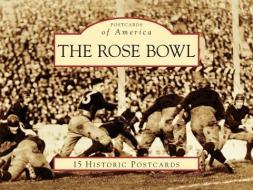 The Rose Bowl: 15 Historic Postcards di Michelle L. Turner, Pasadena Museum of History edito da Arcadia Publishing (SC)