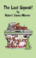 The Last Squeak! di Robert James Warner edito da AUTHORHOUSE