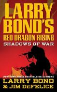 Larry Bond's Red Dragon Rising: Shadows of War: Shadows of War di Larry Bond, Jim Defelice edito da FORGE