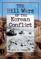 Edwards, P:  The Hill Wars of the Korean Conflict di Paul M. Edwards edito da McFarland