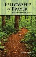 Fellowship of Prayer - 2015 Lenten Season di Traci Smith edito da Chalice Press