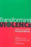 Transforming Violence: Linking Local and Global Peacemaking edito da Herald Press (VA)