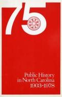 Public History In North Carolina, 1903-1978 di Jeffrey J. Crow edito da North Carolina Office Of Archives & History