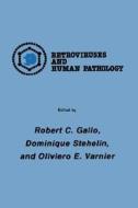 International Symposium: Retroviruses and Human Pathology di Robert C. Gallo, Dominique Stehelin, Oliviero E. Varnier edito da Humana Press
