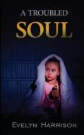 A Troubled Soul di Evelyn Harrison edito da Raven Crest Books