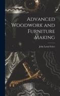 Advanced Woodwork and Furniture Making di John Louis Feirer edito da LIGHTNING SOURCE INC
