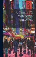 A Guide To Window-dressing edito da LEGARE STREET PR