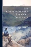 The Interpretation of Religious Experience: 1 di John Watson edito da LEGARE STREET PR
