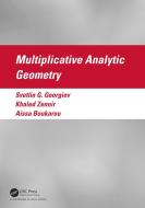 Multiplicative Analytic Geometry di Khaled Zennir, Aissa Boukarou, Svetlin G. Georgiev edito da Taylor & Francis Ltd