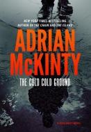 The Cold Cold Ground di Adrian Mckinty edito da BLACKSTONE PUB