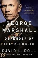 George Marshall: Defender of the Republic di David L. Roll edito da DUTTON BOOKS