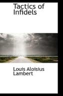 Tactics Of Infidels di Louis Aloisius Lambert edito da Bibliolife
