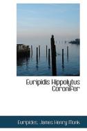 Euripidis Hippolytus Coronifer di Euripides James Henry Monk edito da Bibliolife