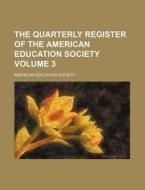 The Quarterly Register of the American Education Society Volume 3 di American Education Society edito da Rarebooksclub.com