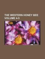 The Western Honey Bee Volume 4-5 di Books Group edito da Rarebooksclub.com