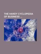 The Handy Cyclopedia of Business di Books Group edito da Rarebooksclub.com