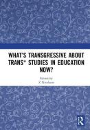 What's Transgressive about Trans* Studies in Education Now? edito da Taylor & Francis Ltd