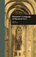 Messiaen's Language of Mystical Love di Siglind Bruhn edito da Taylor & Francis Ltd