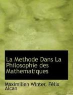 La Methode Dans La Philosophie Des Mathematiques di Maximilien Winter edito da Bibliolife